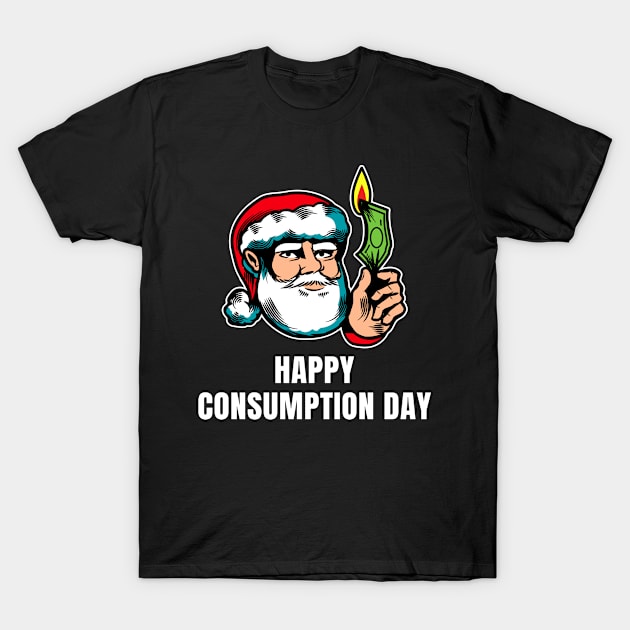 Happy Consumption Day T-Shirt by OnepixArt